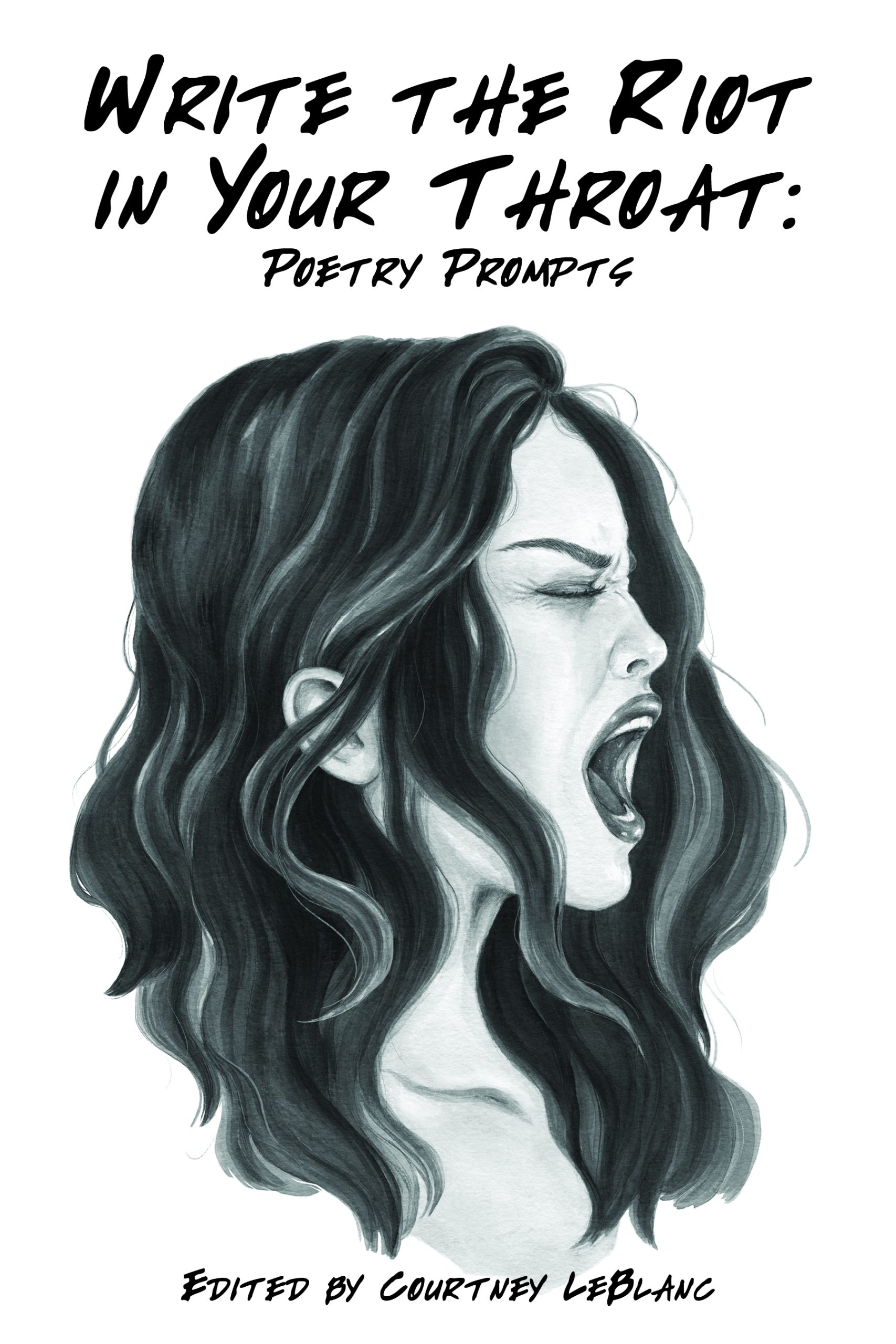 Write the Riot in Your Throat: Poetry Prompts edited by Courtney LeBlanc